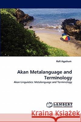 Akan Metalanguage and Terminology Kofi Agyekum 9783843371551 LAP Lambert Academic Publishing - książka