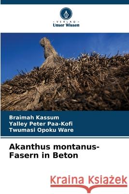 Akanthus montanus-Fasern in Beton Kassum, Braimah, Paa-Kofi, Yalley Peter, Ware, Twumasi Opoku 9786208703141 Verlag Unser Wissen - książka
