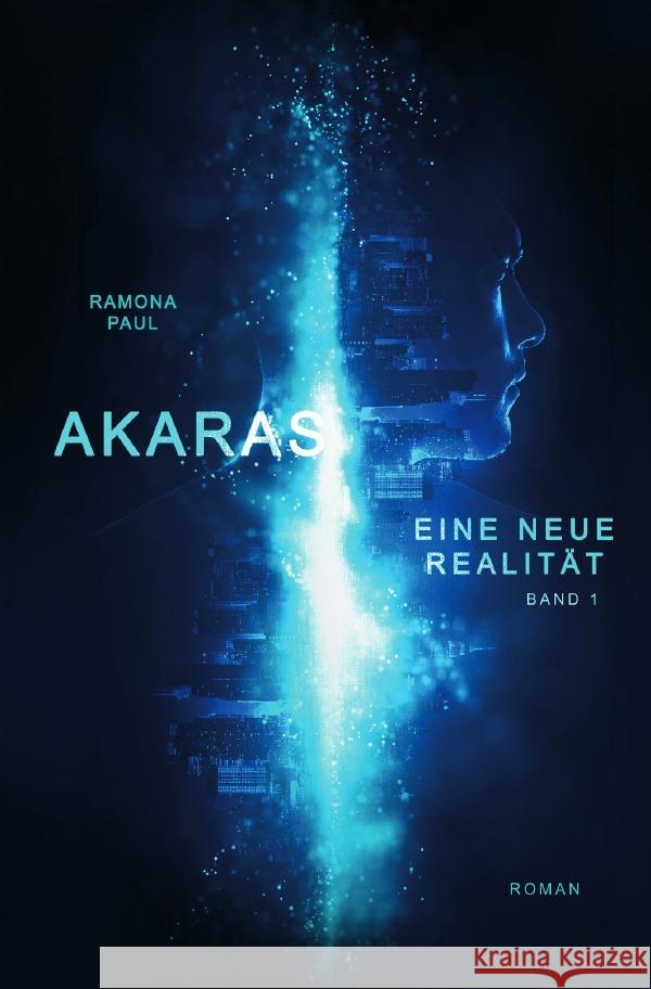Akaras - Eine neue Realität Paul, Ramona 9783818770341 epubli - książka