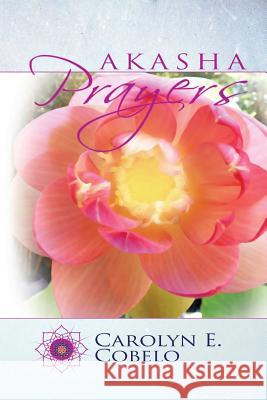 Akasha Prayers Carolyn E. Cobelo 9781481124966 Createspace - książka