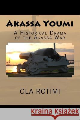 Akassa Youmi: An Historical Drama Ola Rotimi 9781979309622 Createspace Independent Publishing Platform - książka