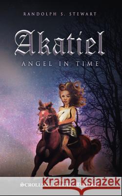 Akatiel: Angel in Time Randolph S. Stewart 9781548077273 Createspace Independent Publishing Platform - książka
