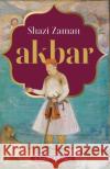Akbar a Novel of History Shazi Zaman 9789354470684 Speaking Tiger Books