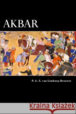 Akbar: An Eastern Romance P. a. S. Van Limburg-Brouwer 9781482315479 Createspace - książka