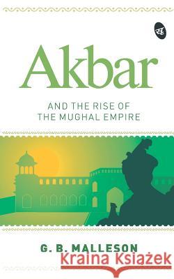 Akbar and the Rise of the Mughal Empire G.B. Malleson 9789387022232 Srishti Publishers & Distributors - książka