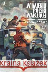 Akcja Góral. 12 sierpnia 1943 Sławomir Zajączkowski, Krzysztof Wyrzykowski 9788382295016 IPN - książka