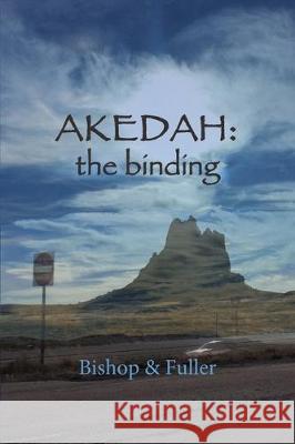 Akedah: the Binding Conrad Bishop, Elizabeth Fuller 9780999728741 Wordworkers Press - książka