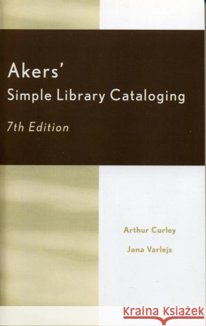 Akers' Simple Library Cataloging Arthur Curley 9780810847378 Scarecrow Press, Inc. - książka