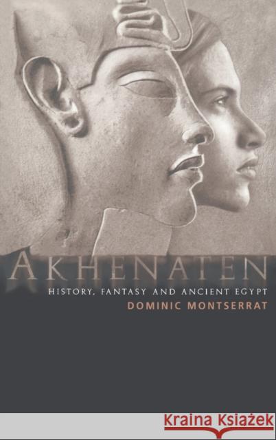 Akhenaten : History, Fantasy and Ancient Egypt Dominic Montserrat 9780415185493 Routledge - książka