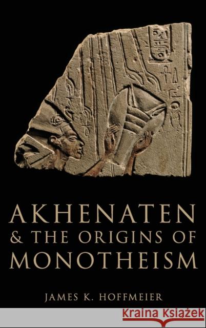 Akhenaten and the Origins of Monotheism James K. Hoffmeier 9780199792085 Oxford University Press, USA - książka