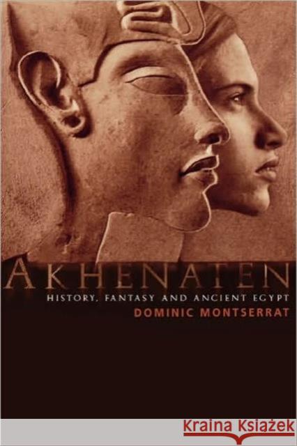 Akhenaten: History, Fantasy and Ancient Egypt Montserrat, Dominic 9780415301862 Routledge - książka