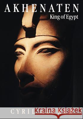 Akhenaten: King of Egypt Cyril Aldred 9780500276211 Thames & Hudson Ltd - książka