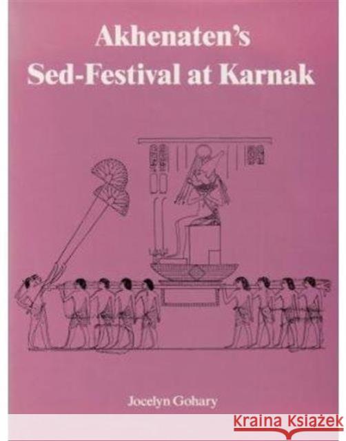 Akhenaten's Sed-Festival at Karnak Gohary, Jocelyn 9780710303806 Routledge - książka