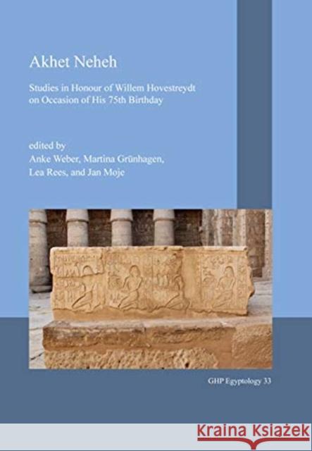 Akhet Neheh: Studies in Honour of Willem Hovestreydt on Occasion of His 75th Birthday Anke Weber Martina Gr 9781906137700 Golden House Publications - książka