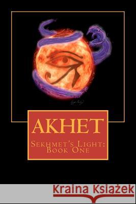 Akhet: Sekhmet's Light, Book One H. L. Reasby Garth Patrick Reasby Garth Patrick Reasby 9781450564809 Createspace - książka