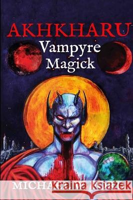 Akhkharu - Vampyre Magick Michael W Ford 9781304893222 Lulu.com - książka