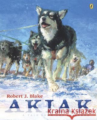 Akiak: A Tale from the Iditarod Robert J. Blake 9780142401859 Puffin Books - książka
