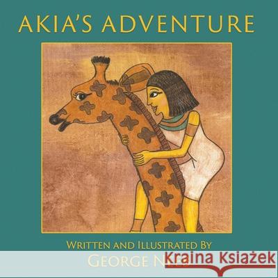 Akia's Adventure: The Sequel to Pharaoh's Arrow George Neeb 9781999119003 George Neeb - książka