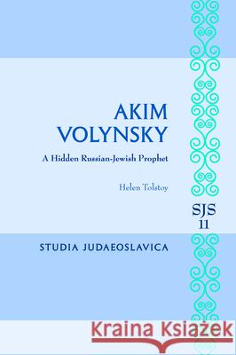 Akim Volynsky: A Hidden Russian-Jewish Prophet Helen Tolstoy 9789004296053 Brill - książka