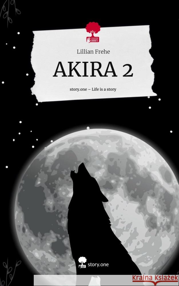 AKIRA 2. Life is a Story - story.one Frehe, Lillian 9783711556110 story.one publishing - książka