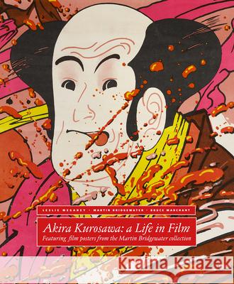 Akira Kurosawa: A Life in Film: With Film Posters from the Martin Bridgewater Collection Leslie Megahey Martin Bridgewater Bruce Marchant 9781909631311 Sylph Editions - książka
