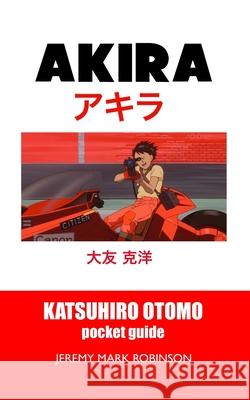 Akira: Pocket Movie Guide Jeremy Mark Robinson 9781861719232 Crescent Moon Publishing - książka
