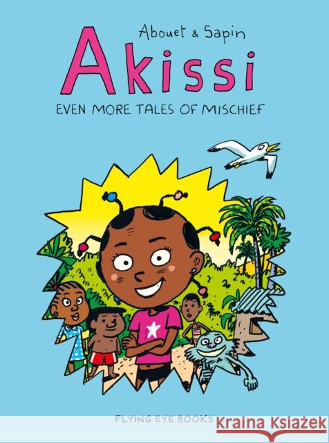 Akissi: Even More Tales of Mischief: Akissi Book 3 Abouet, Marguerite 9781912497416 Flying Eye Books - książka