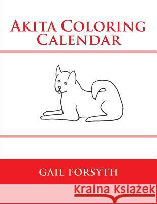Akita Coloring Calendar Gail Forsyth 9781503393530 Createspace - książka