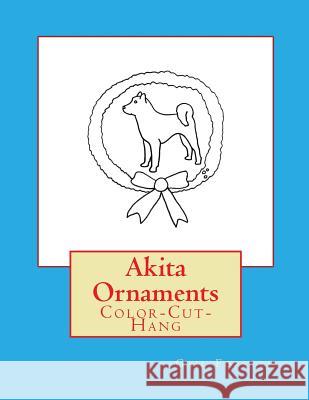 Akita Ornaments: Color-Cut-Hang Gail Forsyth 9781533090881 Createspace Independent Publishing Platform - książka