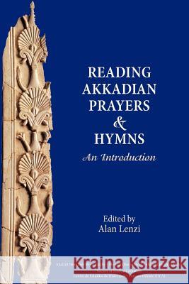 Akkadian Prayers and Hymns: A Reader Lenzi, Alan 9781589835955 Society of Biblical Literature - książka