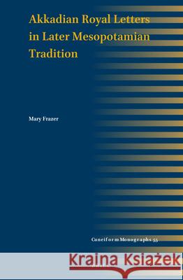 Akkadian Royal Letters in Later Mesopotamian Tradition Mary Frazer 9789004685932 Brill - książka