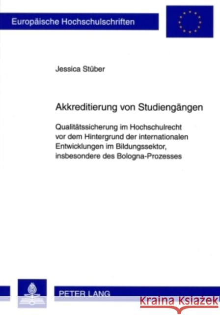 Akkreditierung Von Studiengaengen: Qualitaetssicherung Im Hochschulrecht VOR Dem Hintergrund Der Internationalen Entwicklungen, Insbesondere Des Bolog Stüber, Jessica 9783631594957 Lang, Peter, Gmbh, Internationaler Verlag Der - książka