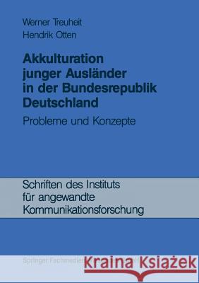 Akkulturation Junger Ausländer in Der Bundesrepublik Deutschland: Probleme Und Konzepte Treuheit, Werner 9783663119142 Vs Verlag Fur Sozialwissenschaften - książka