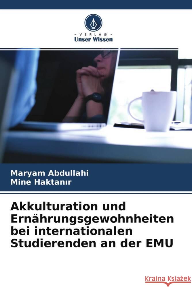 Akkulturation und Ernährungsgewohnheiten bei internationalen Studierenden an der EMU Abdullahi, Maryam, Haktanir, Mine 9786204508122 Verlag Unser Wissen - książka