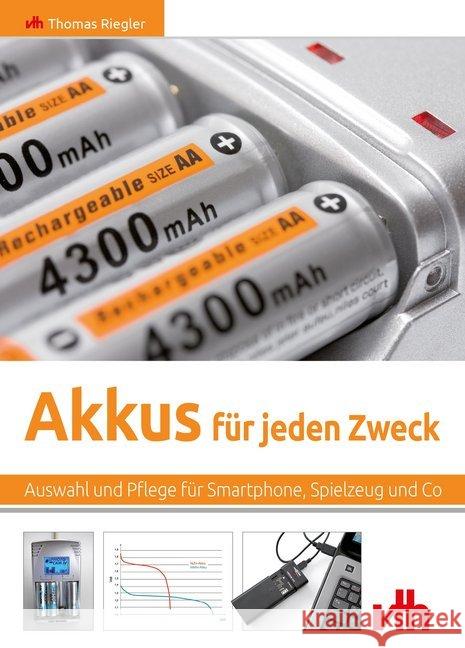 Akkus für jeden Zweck : Auswahl und Pflege für Smartphone, Spielzeug und Co Riegler, Thomas 9783881804974 VTH - książka