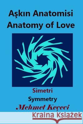 Aşkın Anatomisi: Anatomy of Love Keçeci, Mehmet 9781034492214 Blurb - książka