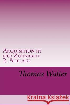 Akquisition in der Zeitarbeit: Tipps aus der Praxis Thomas Walter 9781718990067 Createspace Independent Publishing Platform - książka