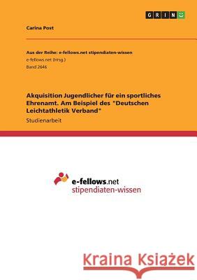 Akquisition Jugendlicher für ein sportliches Ehrenamt. Am Beispiel des Deutschen Leichtathletik Verband Post, Carina 9783668607675 Grin Verlag - książka