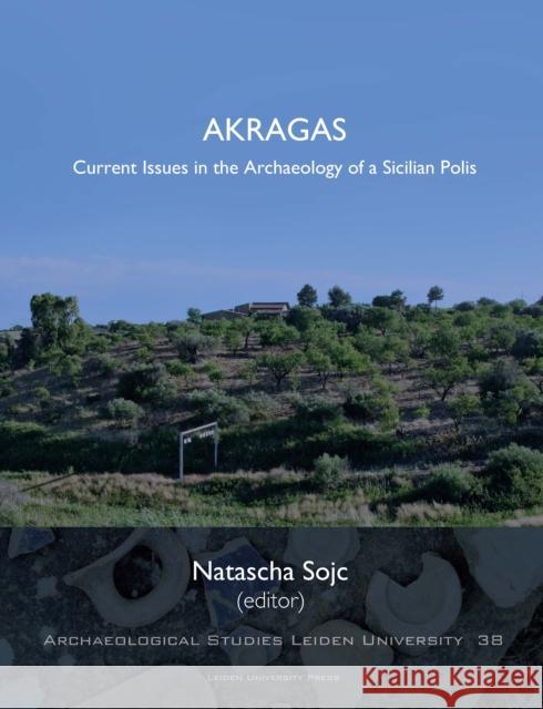 Akragas: Current Issues in the Archaeology of a Sicilian Polis Natascha Sojc 9789087282981 Leiden University Press - książka