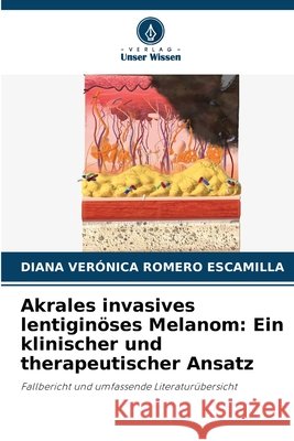 Akrales invasives lentiginöses Melanom: Ein klinischer und therapeutischer Ansatz Romero Escamilla, Diana Verónica 9786630130966 Verlag Unser Wissen - książka