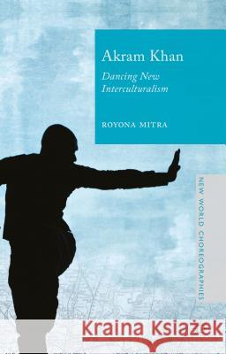 Akram Khan: Dancing New Interculturalism Mitra, Royona 9781137393654 Palgrave MacMillan - książka