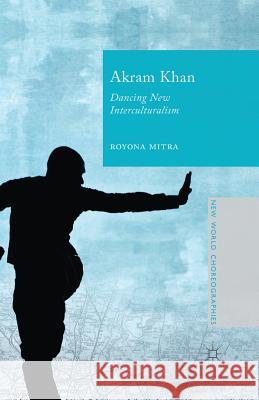 Akram Khan: Dancing New Interculturalism Mitra, Royona 9781349483631 Palgrave Macmillan - książka