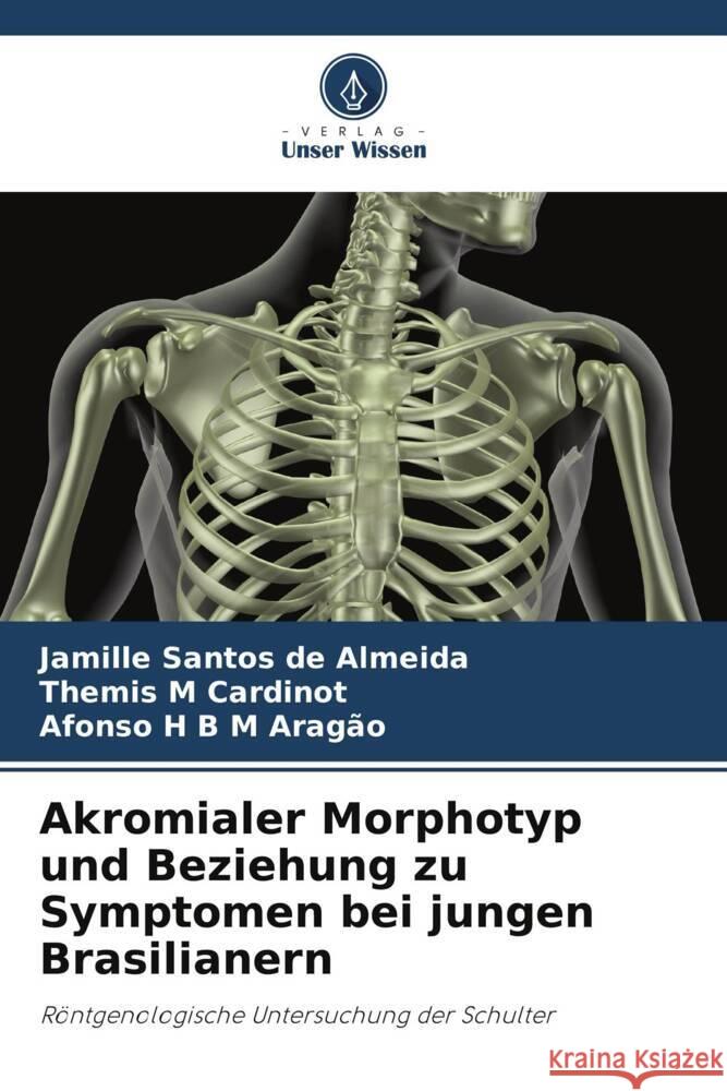 Akromialer Morphotyp und Beziehung zu Symptomen bei jungen Brasilianern de Almeida, Jamille Santos, Cardinot, Themis M, Aragão, Afonso H B M 9786203916904 Verlag Unser Wissen - książka