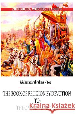 Aksharaparabrahma - Yog The Book of Religion by Devotion to the One Supreme God Arnold, Edwin 9781477438787 Createspace - książka