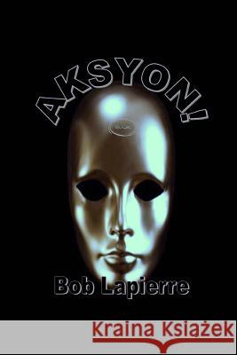 Aksyon: 7 Plays by Bob Lapierre Bob Lapierre 9781976462672 Createspace Independent Publishing Platform - książka