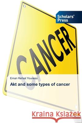 Akt and some types of cancer Eman Refaat Youness 9786138948308 Scholars' Press - książka