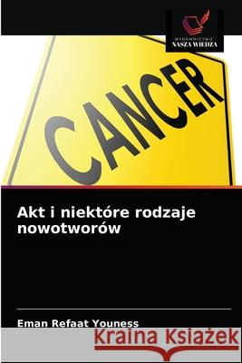 Akt i niektóre rodzaje nowotworów Youness, Eman Refaat 9786203482539 Wydawnictwo Nasza Wiedza - książka