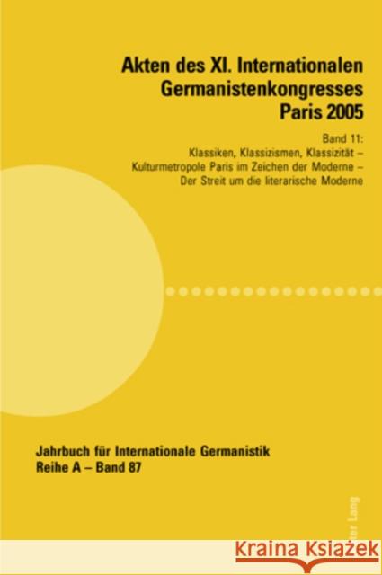 Akten Des XI. Internationalen Germanistenkongresses Paris 2005- «Germanistik Im Konflikt Der Kulturen»: Band 11- Klassiken, Klassizismen, Klassizitaet Roloff, Hans-Gert 9783039108008 Peter Lang Gmbh, Internationaler Verlag Der W - książka