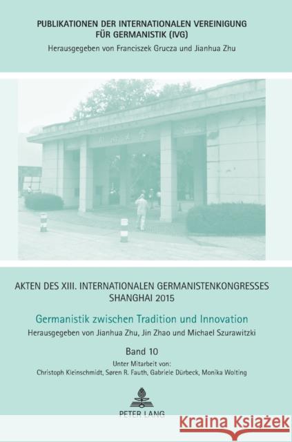 Akten Des XIII. Internationalen Germanistenkongresses Shanghai 2015 - Germanistik Zwischen Tradition Und Innovation: Band 10 Zhu, Jianhua 9783631668726 Peter Lang Gmbh, Internationaler Verlag Der W - książka