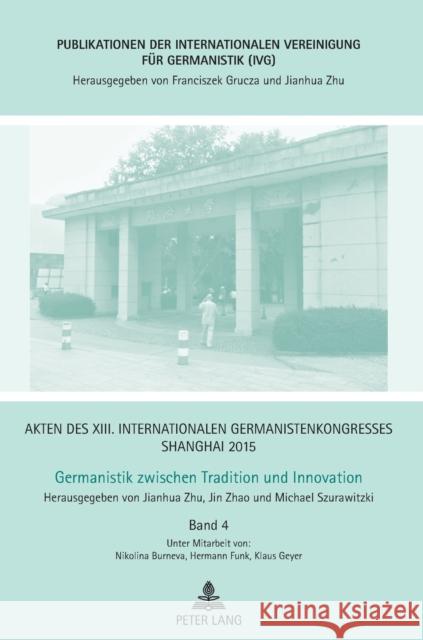 Akten Des XIII. Internationalen Germanistenkongresses Shanghai 2015 - Germanistik Zwischen Tradition Und Innovation: Band 4 Zhu, Jianhua 9783631668665 Peter Lang Gmbh, Internationaler Verlag Der W - książka